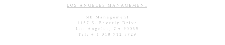 LOS ANGELES MANAGEMENT

NB Management
1157 S. Beverly Drive 
Los Angeles, CA 90035
Tel: + 1 310 712 3729
nb@nicolasbernheim.com 
